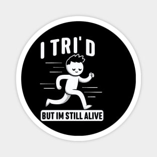 "I Tri'D, but I'm still alive" Triathlon Runner Magnet